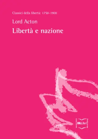 Liberta e nazione lord acton ibllibri