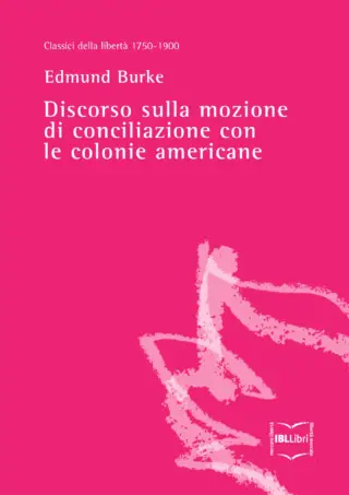 Discorso sulla mozione di conciliazione con le colonie americane edmund burke ibllibri