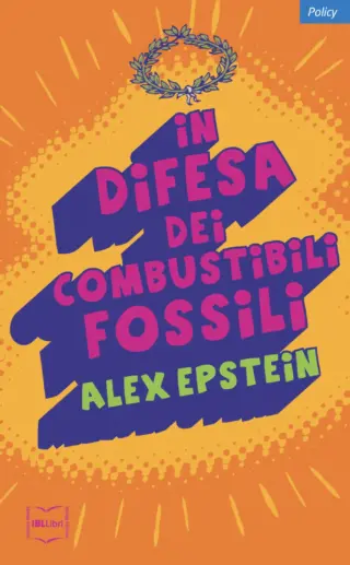 In difesa dei combustibili fossili alex epstein ibllibri